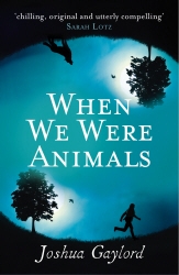 Book cover of When We Were Animals by Joshua Gaylord