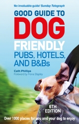 Book cover of Good Guide to Dog Friendly Pubs, Hotels and B&Bs: 6th Edition by Catherine Phillips