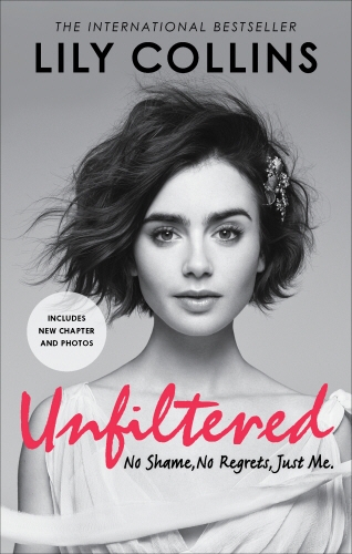 Book cover of Unfiltered: No Shame, No Regrets, Just Me by Lily Collins
