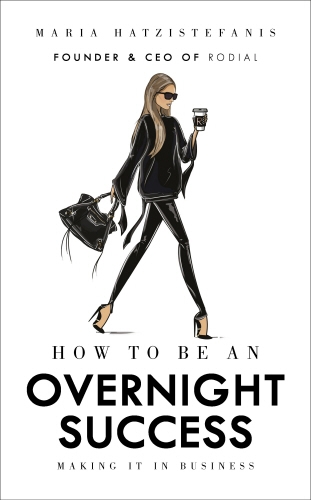 Book cover of How to Be an Overnight Success by Maria Hatzistefanis
