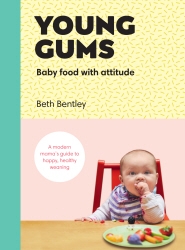 Book cover of Young Gums: Baby Food with Attitude by Beth Bentley