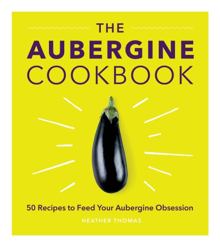Book cover of The Aubergine Cookbook by Heather Thomas