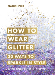 Book cover of How to Wear Glitter by Naomi Pike