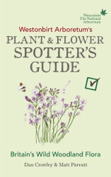 Book cover of Westonbirt Arboretum’s Plant and Flower Spotter’s Guide by Dan Crowley, Matt Parratt