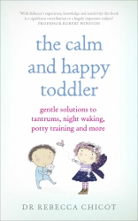 Book cover of The Calm and Happy Toddler by Rebecca Chicot