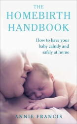 Book cover of The Homebirth Handbook by Annie Francis