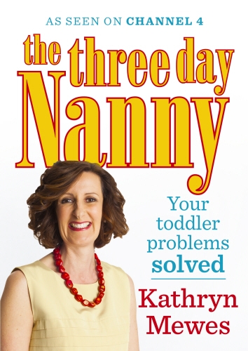 Book cover of The Three Day Nanny: Your Toddler Problems Solved by Kathryn Mewes