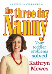 Book cover of The Three Day Nanny: Your Toddler Problems Solved by Kathryn Mewes