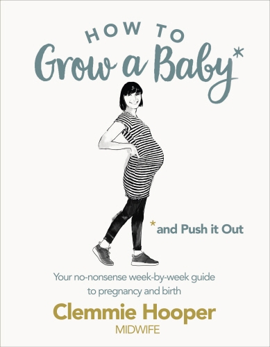 Book cover of How to Grow a Baby and Push It Out by Clemmie Hooper