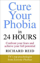 Book cover of Cure Your Phobia in 24 Hours by Richard Reid
