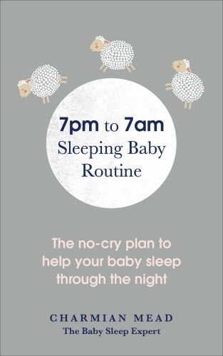 Book cover of 7pm to 7am Sleeping Baby Routine by Charmian Mead