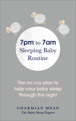Book cover of 7pm to 7am Sleeping Baby Routine by Charmian Mead