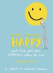 Book cover of Make Someone Happy and Find Your Own Happiness Along the Way by Emily Coxhead