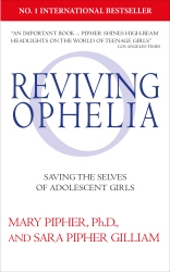 Book cover of Reviving Ophelia 25th Anniversary Edition by Mary Pipher, Sara Pipher Gilliam