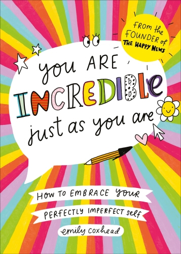 Book cover of You Are Incredible Just As You Are by Emily Coxhead
