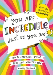 Book cover of You Are Incredible Just As You Are by Emily Coxhead