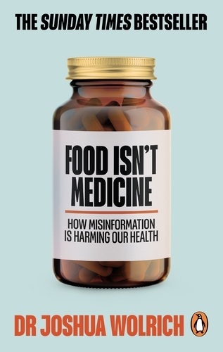 Book cover of Food Isn’t Medicine by Joshua Wolrich