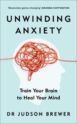 Book cover of Unwinding Anxiety by Judson Brewer