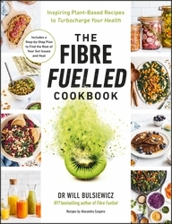 Book cover of The Fibre Fuelled Cookbook by Will Bulsiewicz