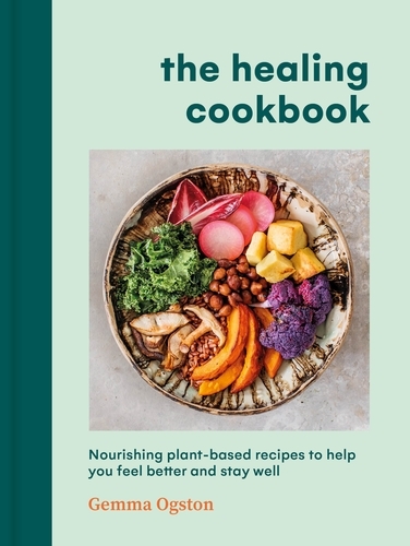 Book cover of The Healing Cookbook by Gemma Ogston