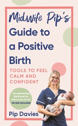 Book cover of Midwife Pip’s Guide to a Positive Birth by Pip Davies