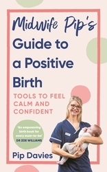 Book cover of Midwife Pip’s Guide to a Positive Birth by Pip Davies