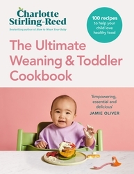 Book cover of The Ultimate Weaning and Toddler Cookbook by Charlotte Stirling-Reed