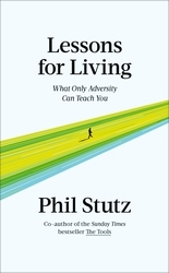 Book cover of Lessons for Living by Phil Stutz