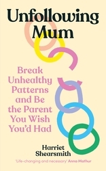Book cover of Unfollowing Mum by Harriet Shearsmith