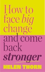 Book cover of How to Face Big Change by Helen Thorn