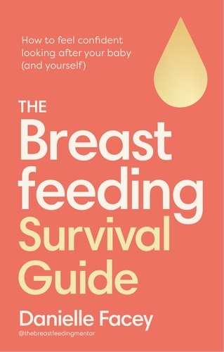 Book cover of The Breastfeeding Survival Guide by Danielle Facey