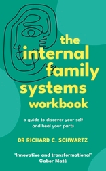 Book cover of The Internal Family Systems Workbook by Richard Schwartz