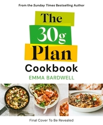 Book cover of The 30g Plan Cookbook by Emma Bardwell