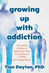Book cover of Growing Up with Addiction by Dr Tian Dayton