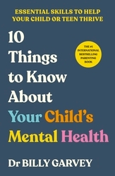 Book cover of 10 Things to Know About Your Child’s Mental Health by Billy Garvey