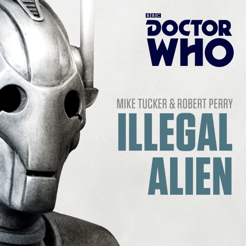 Book cover of Doctor Who: Illegal Alien by Mike Tucker, Robert Perry