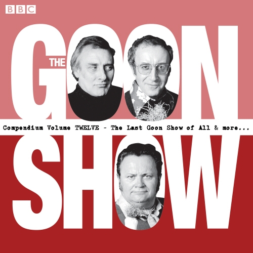 Book cover of The Goon Show Compendium Volume 12: The Last Goon Show of All & More
