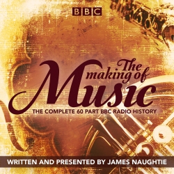 Book cover of The Making of Music by James Naughtie