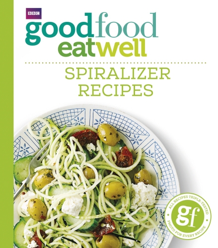 Book cover of Good Food Eat Well: Spiralizer Recipes by Good Food Guides