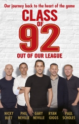 Book cover of Class of 92: Out of Our League by Gary Neville, Phil Neville, Paul Scholes, Ryan Giggs, Nicky Butt, Robert Draper