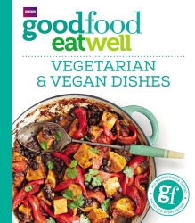 Book cover of Good Food Eat Well: Vegetarian and Vegan Dishes by Good Food Guides