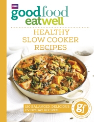 Book cover of Good Food Eat Well: Healthy Slow Cooker Recipes by Good Food Guides