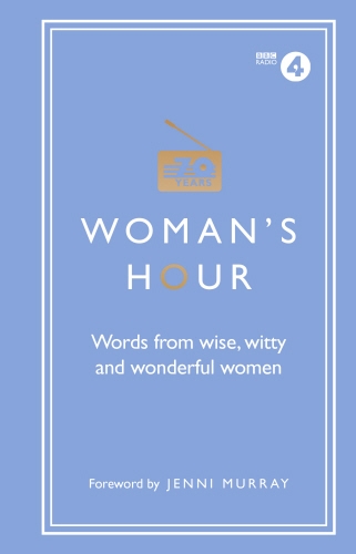 Book cover of Woman's Hour: Words from Wise, Witty and Wonderful Women by Alison Maloney
