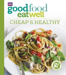 Book cover of Good Food Eat Well: Cheap and Healthy by Good Food Guides