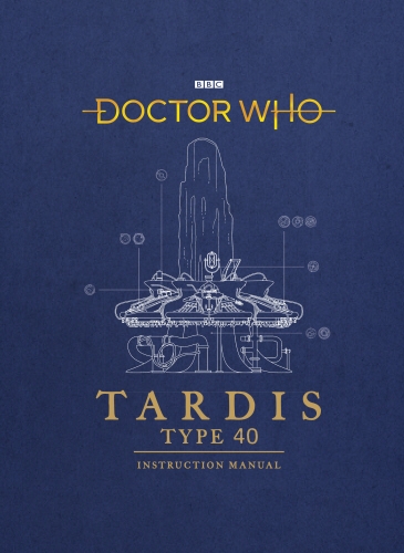 Book cover of Doctor Who: TARDIS Type 40 Instruction Manual by Richard Atkinson, Mike Tucker