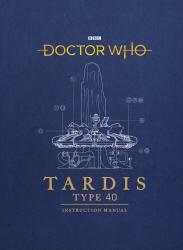 Book cover of Doctor Who: TARDIS Type 40 Instruction Manual by Richard Atkinson, Mike Tucker