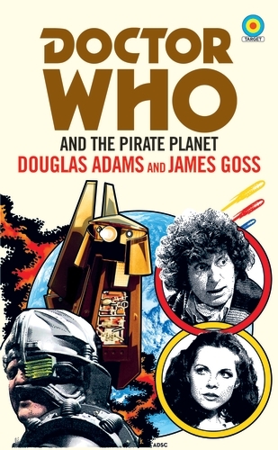 Book cover of #10 - Doctor Who and The Pirate Planet (target collection) by Douglas Adams, James Goss