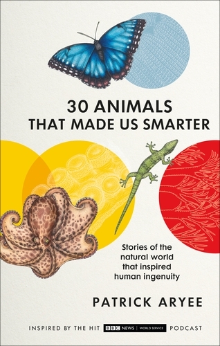 Book cover of 30 Animals That Made Us Smarter by Patrick Aryee