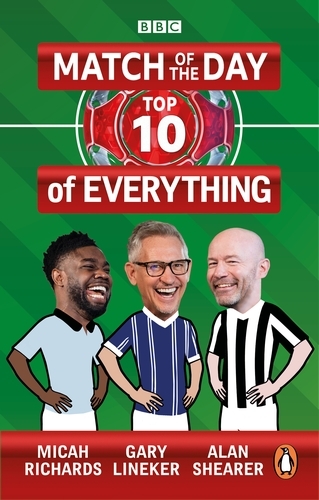 Book cover of Match of the Day: Top 10 of Everything by Gary Lineker, Alan Shearer, Micah Richards