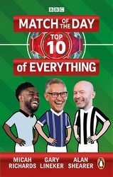 Book cover of Match of the Day: Top 10 of Everything by Gary Lineker, Alan Shearer, Micah Richards